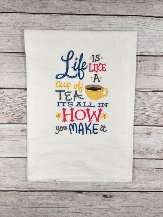 Life is like a cup of tea embroidered flour sack tea towel