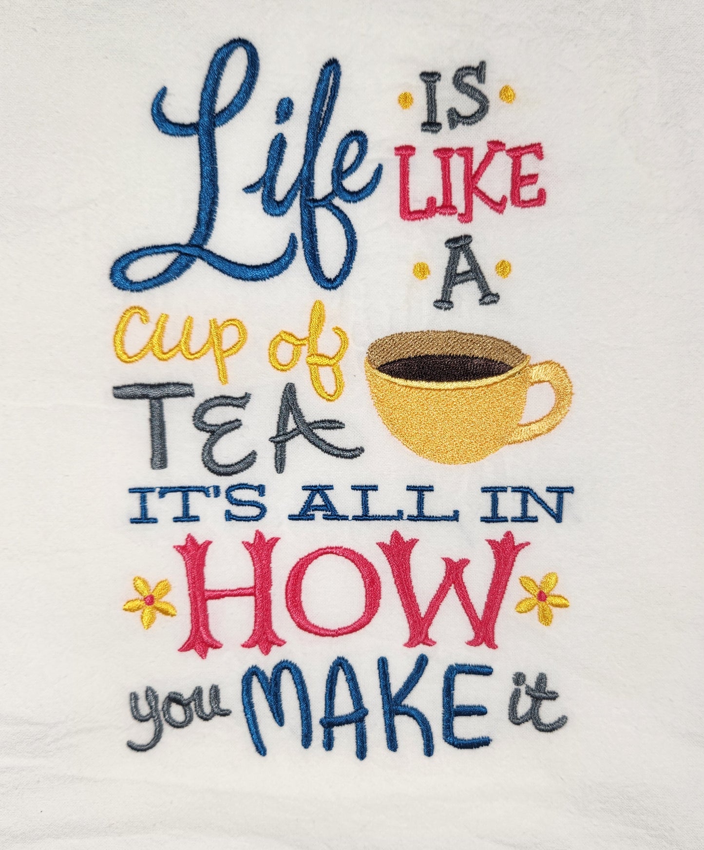 Life is like a cup of tea embroidered flour sack tea towel