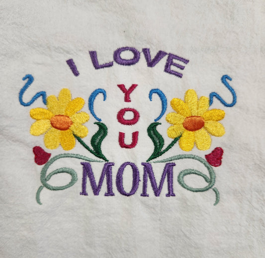 I Love You Mom Tea Towel, Flour Sack Towel, Mother's Day Gift, Spring Decor, Embroidered Dish Towel