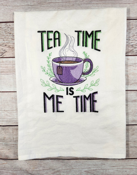Tea Time Tea Towel, Flour Sack Towel, Embroidered Dish Towel, Tea Time Is Me Time, Gift for Friend