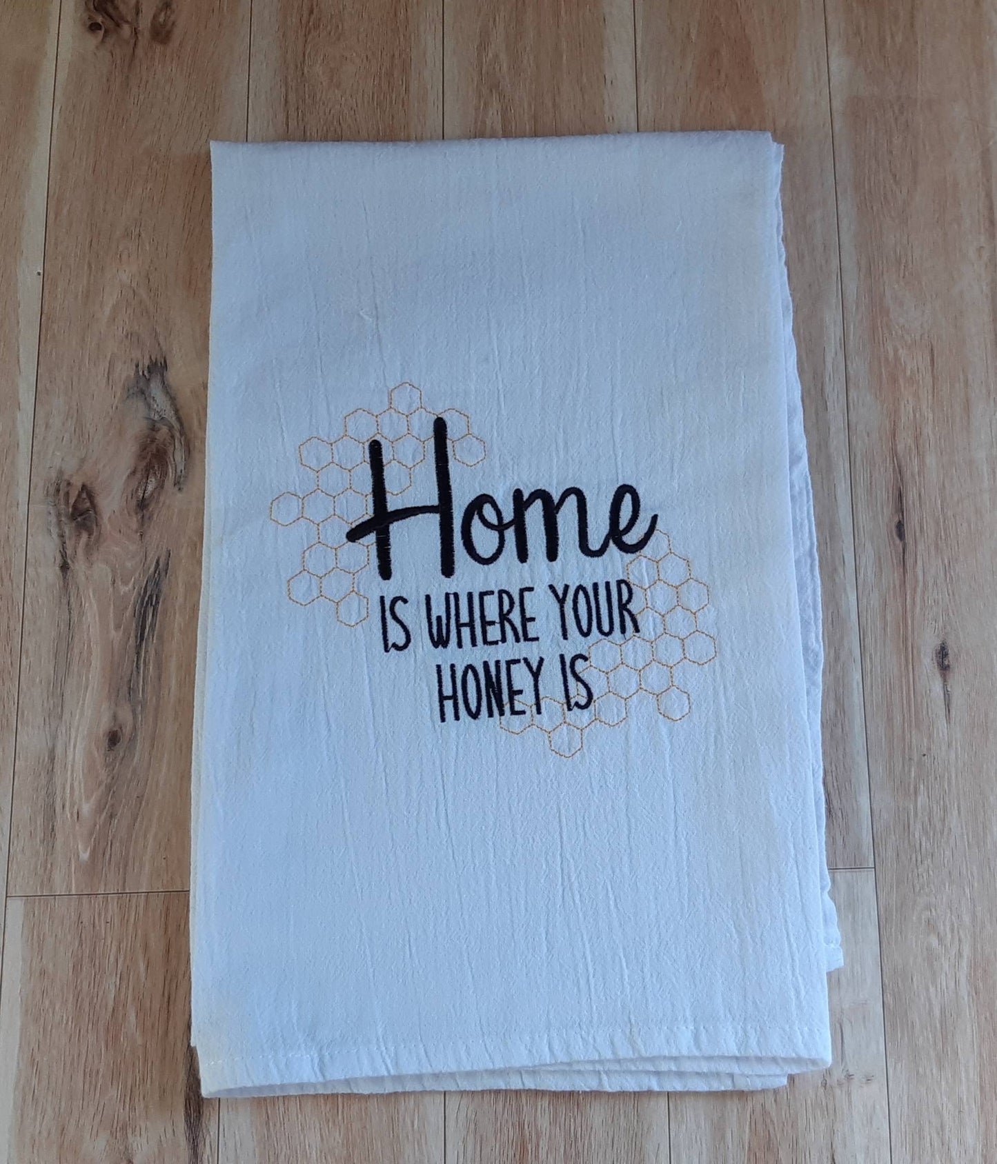 Embroidered Home is Where Your Honey Is Flour Sack Towel