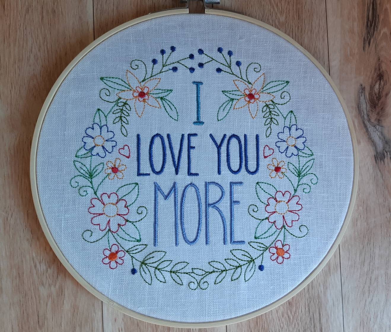 I Love You More Embroidered hoop, 8 inch hoop